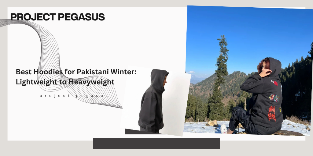 Best Hoodies for Pakistani Winter: Lightweight to Heavyweight Pegasus