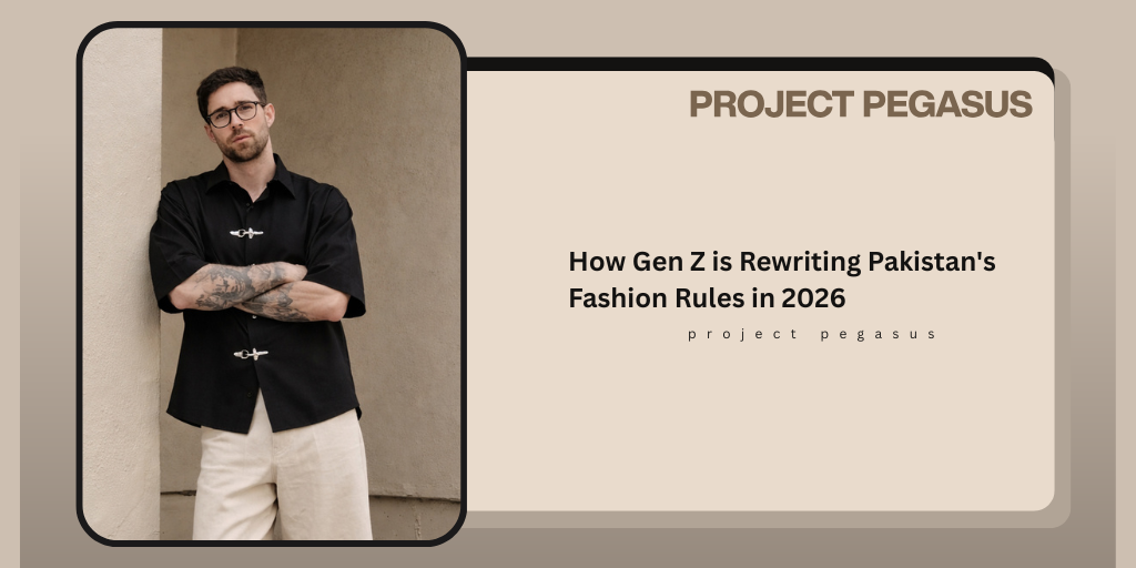 How Gen Z is Rewriting Pakistan's Fashion Rules in 2026 Pegasus
