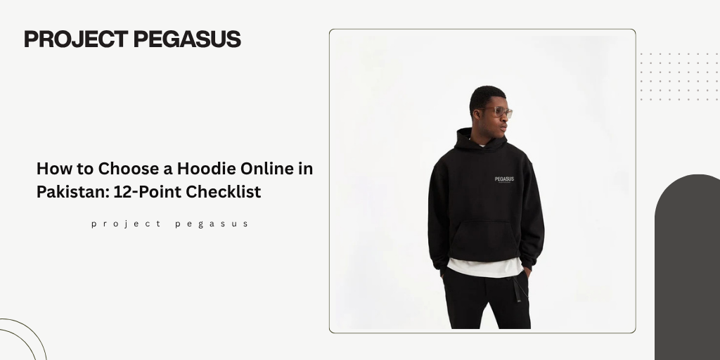 How to Choose a Hoodie Online in Pakistan: 12-Point Checklist